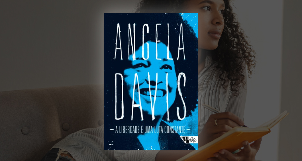 You are currently viewing Dica para sua lista de leitura em 2023: “A liberdade é uma luta constante” de Angela Davis
